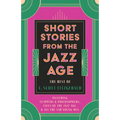 Short Stories from the Jazz Age - The Best of F. Scott Fitzgerald;Including Flappers and Philosophers, Tales of the Jazz Age, & All the Sad Young Men - Paperback