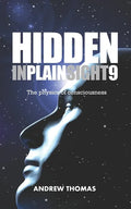 Hidden In Plain Sight 9: The Physics Of Consciousness - Paperback