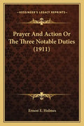 Prayer and Action or the Three Notable Duties (1911) - Paperback