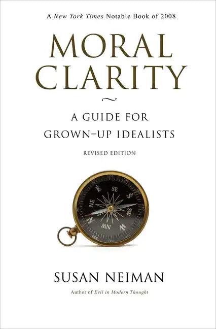 Moral Clarity: A Guide for Grown-Up Idealists - Revised Edition - Paperback