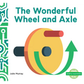 Wonderful Wheel and Axle - Library Binding