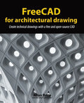 FreeCAD for architectural drawing: Create technical drawings with a free and open-source CAD - Paperback