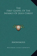The First Gospel of the Infancy of Jesus Christ - Hardcover