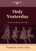 Only Yesterday: An Informal History of the 1920's - Paperback