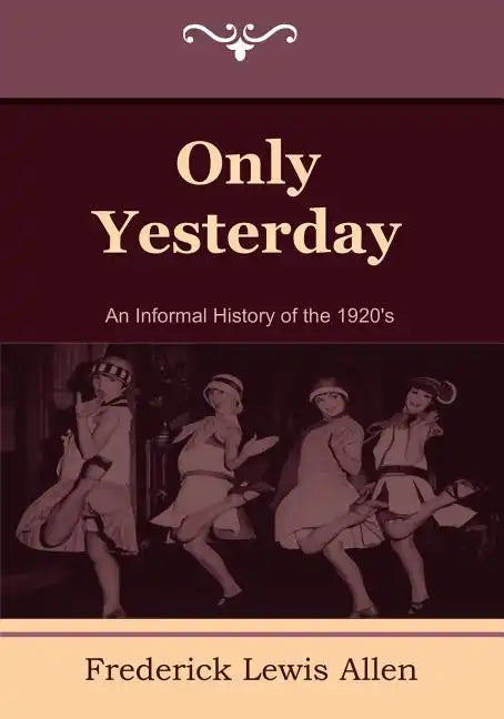 Only Yesterday: An Informal History of the 1920's - Paperback