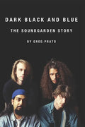 Dark Black and Blue: The Soundgarden Story - Paperback