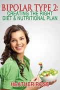 Bipolar Type 2: Creating The RIGHT Diet & Nutritional Plan - Paperback