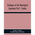 Catalogue Of The Neotropical Squamata Part I. Snakes - Paperback