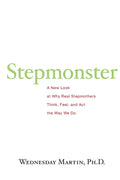 Stepmonster: A New Look at Why Real Stepmothers Think, Feel, and Act the Way We Do - Paperback