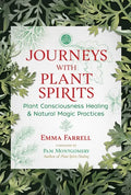 Journeys with Plant Spirits: Plant Consciousness Healing and Natural Magic Practices - Paperback
