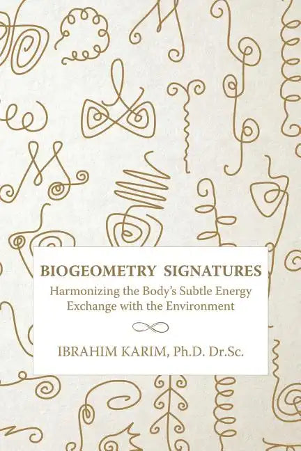 BioGeometry Signatures: Harmonizing the Body's Subtle Energy Exchange with the Environment - Paperback