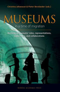 Museums in a Time of Migration: Rethinking Museum's Roles, Representations, Collections, and Collaborations - Hardcover