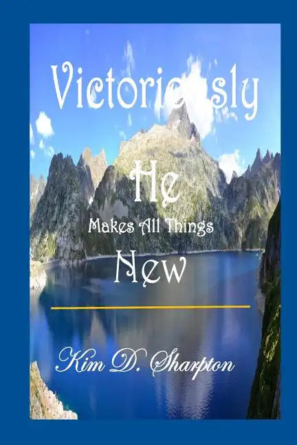 Victoriously He Makes All Things New - Paperback
