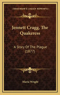 Jennett Cragg, The Quakeress: A Story Of The Plague (1877) - Hardcover