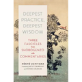 Deepest Practice, Deepest Wisdom: Three Fascicles from Shobogenzo with Commentary - Paperback