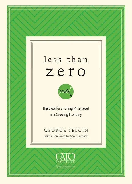 Less Than Zero: The Case for a Falling Price Level in a Growing Economy - Paperback
