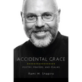 Accidental Grace: Poetry, Prayers, and Psalms - Paperback