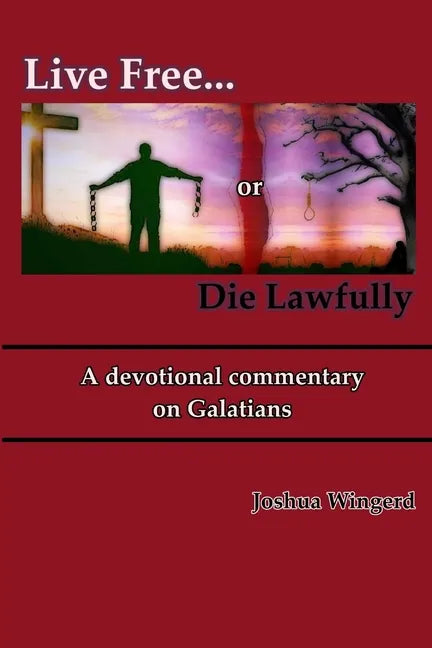 Live Free or Die Lawfully: A devotional commentary on Galatians - Paperback