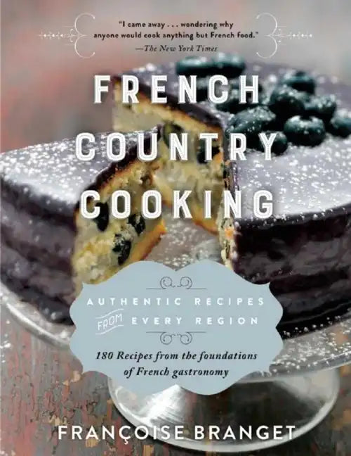 French Country Cooking: Authentic Recipes from Every Region - Paperback