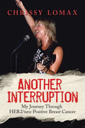 Another Interruption: My Journey Through HER2neu Positive Breast Cancer - Paperback