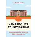 Deliberative Policymaking: Redesigning How We Make Education Policy - Paperback