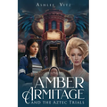 Amber Armitage: And The Aztec Trials - Paperback