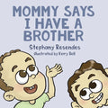 Mommy Says I Have a Brother - Paperback