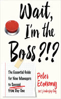 Wait, I'm the Boss?!?: The Essential Guide for New Managers to Succeed from Day One - Paperback