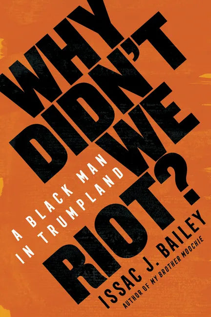 Why Didn't We Riot?: A Black Man in Trumpland - Hardcover