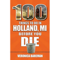 100 Things to Do in Holland, Michigan, Before You Die - Paperback