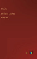 Old Indian Legends: in large print - Hardcover