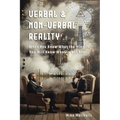 Verbal & Non-Verbal Reality: "When You Know What the Mind Is, You Will Know What is Not Real - Paperback