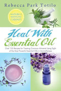 Heal with Essential Oil: Nature's Medicine Cabinet - Paperback