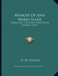 Memoir Of Ann Maria Slade: Embracing A Journal Written By Herself (1837) - Paperback