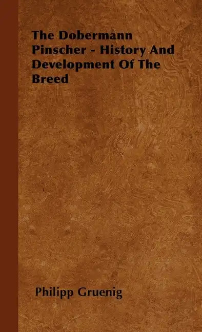 The Dobermann Pinscher - History And Development Of The Breed - Hardcover