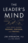 The Leader's Mind: How Great Leaders Prepare, Perform, and Prevail - Paperback