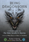 Being Dragonborn: Critical Essays on the Elder Scrolls V: Skyrim - Paperback