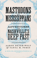 Mastodons to Mississippians: Adventures in Nashville's Deep Past - Paperback