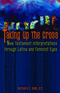 Taking Up the Cross: New Testament Interpretations Through Latina and Feminist Eyes - Paperback