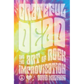 Grateful Dead and the Art of Rock Improvisation - Hardcover