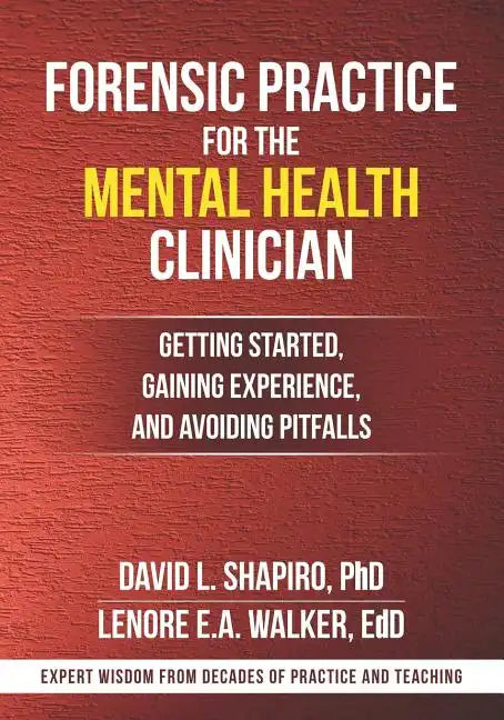 Forensic Practice for the Mental Health Clinician: Getting Started, Gaining Experience, and Avoiding Pitfalls - Paperback