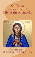 St. Kateri Tekakwitha: The Lily of the Mohawks - Paperback