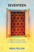 Seventeen: extraordinary journeys of ordinary young Indians - Paperback