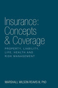 Insurance: Concepts & Coverage: Property, Liability, Life, Health and Risk Management - Paperback