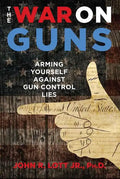 The War on Guns: Arming Yourself Against Gun Control Lies - Hardcover