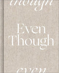 Even Though - Hardcover