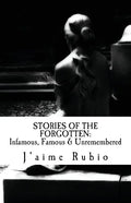 Stories Of The Forgotten: Infamous, Famous & Unremembered - Paperback