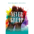 Never Give Up: You Can Achieve Your Dreams, Even in A Chaotic World - Paperback