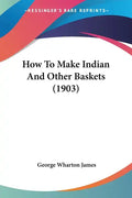 How To Make Indian And Other Baskets (1903) - Paperback