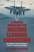 A Greater Foundation for Machine Learning Engineering: The Hallmarks of the Great Beyond in Pytorch, R, Tensorflow, and Python - Paperback